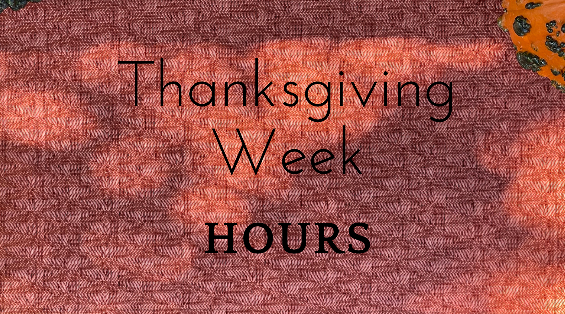 Hours Update-Thanksgiving!