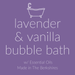 Essential Oil Bubble Bath Bath / Lavender Vanilla