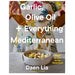 Garlic, Olive Oil + Everything Mediterranean